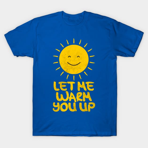 SUN, Let Me Warm You Up T-Shirt by ganola